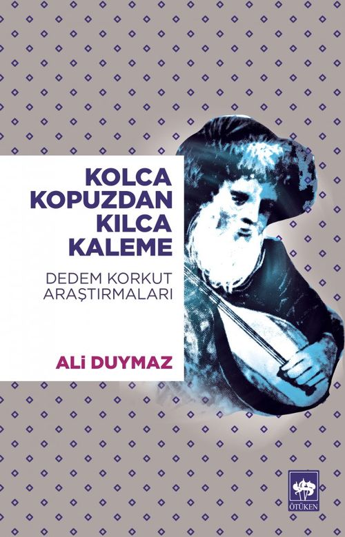 Kolca Kopuzdan Kılca Kaleme & Dedem Korkut  Araştırmaları