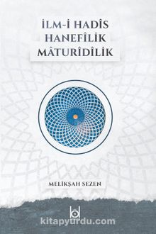 İlm-i Hadis - Hanefilik - Maturidilik - Melikşah Sezen