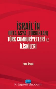 İsrail’in Orta Asya (Türkistan) Türk Cumhuriyetleri ile İlişkileri - Esme Özdaşlı