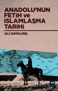 Anadolu’nun Fetih ve İslamlaşma Tarihi