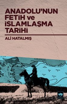 Anadolu’nun Fetih ve İslamlaşma Tarihi