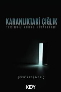 Karanlıktaki Çığlık: Tekinsiz Korku Hikâyeleri 