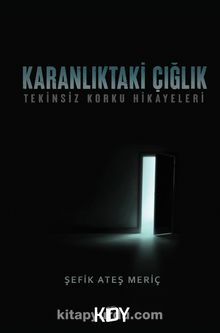 Karanlıktaki Çığlık: Tekinsiz Korku Hikâyeleri - Şefik Ateş Meriç