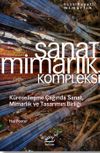Sanat Mimarlık Kompleksi & K&uuml;reselleşme &Ccedil;ağında Sanat, Mimarlık ve Tasarımın Birliği