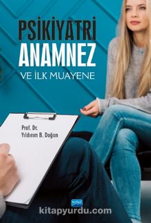 Psikiyatri: Anamnez ve İlk Muayene - Yıldırım B. Doğan