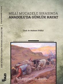 Milli Mücadele Sırasında Anadolu'da Günlük Hayat - Prof. Dr. Mehmet Evsile