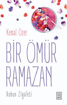 Bir Ömür Ramazan & Ruhun Ziyafeti - Kemal Özer