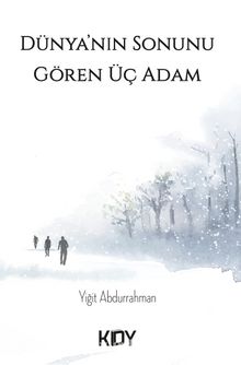 Dünya'nın Sonunu Gören Üç Adam - Yiğit Abdurrahman