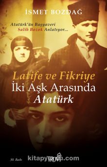 Latife ve Fikriye İki Aşk Arasında Atatürk - İsmet Bozdağ