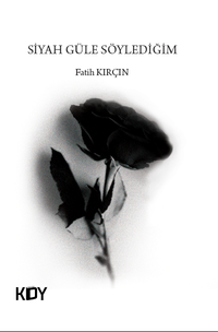 Siyah Güle Söylediğim 