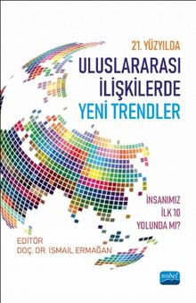 21. Yüzyılda Uluslararası İlişkilerde Yeni Trendler & İnsanımız İlk 10 Yolunda mı? - Kolektif