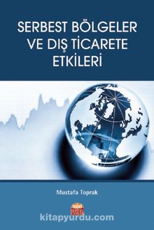 Serbest Bölgeler ve Dış Ticarete Etkileri - Mustafa Toprak