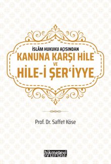 İslam Hukuku Açısından Kanuna Karşı Hile ve Hile-i Şer'iyye - Prof. Dr. Saffet Köse