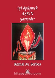 İyi Öpüşmek Aşkın Yarısıdır - Kemal M. Serbes