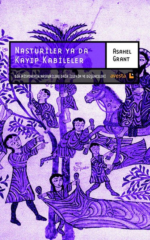 Nasturiler ya da Kayıp Kabileler & Bir Misyonerin Nasturilere Dair İzlenim ve Düşünceleri