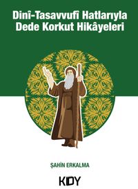 Dini Tasavvufi Hatlarıyla Dede Korkut Hikayeleri 