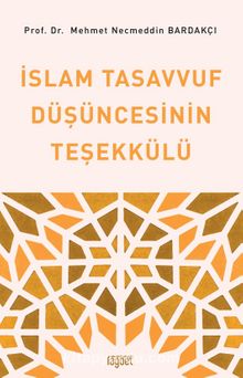 İslam Tasavvuf Düşüncesinin Teşekkülü - Mehmet Necmettin Bardakçı