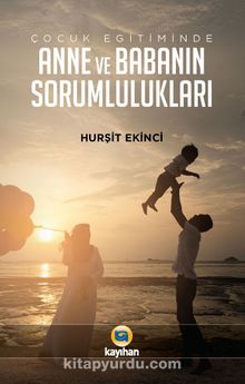 Çocuk Eğitiminde Anne ve Babanın Sorumlulukları - Hurşit Ekinci