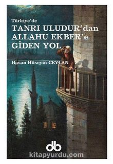 Tanrı Uludur'dan Allahu Ekber'e Giden Yol - Hasan Hüseyin Ceylan