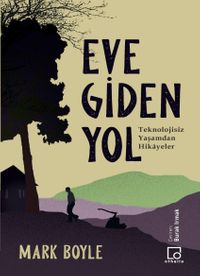 Eve Giden Yol & Teknolojisiz Yaşamdan Hikayeler 