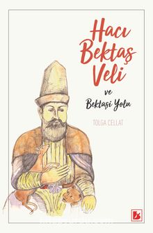 Hacı Bektaş Veli ve Bektaşi Yolu - Tolga Cellat