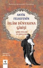Antik Felsefenin İslam Dünyasına Girişi & Giriş Yolları ve Şekilleri