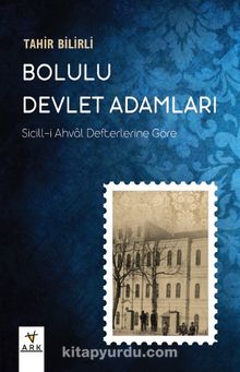 Bolulu Devlet Adamları & Sicill-i Ahval Defterlerine Göre - Tahir Bilirli