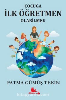 Çocuğa İlk Öğretmen Olabilmek - Fatma Gümüş Tekin