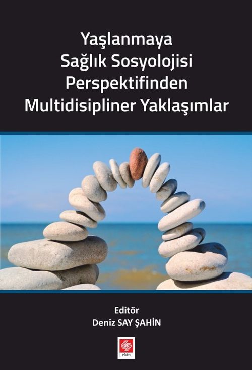 Yaşlanmaya Sağlık Sosyolojisi Perspektifinden Multidisipliner Yaklaşımlar