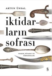 İktidarların Sofrası (Ciltli) &Yemek Siyaset ve Simgesellik