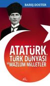 Atat&uuml;rk, T&uuml;rk D&uuml;nyası ve Mazlum Milletler