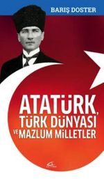 Atatürk, Türk Dünyası ve Mazlum Milletler