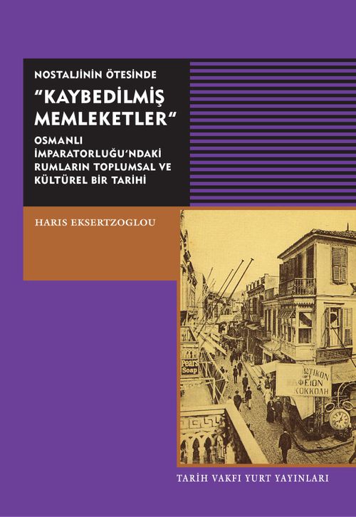 Nostaljinin Ötesinde Kaybedilmiş Memleketler & Osmanlı İmparatorluğu'ndaki Rumların Toplumsal ve Kültürel Bir Tarihi