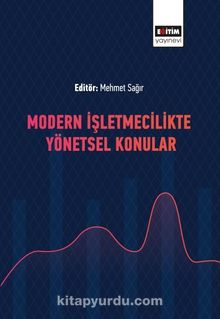 Modern İşletmecilikte Yönetsel Konular - Mehmet Sağır
