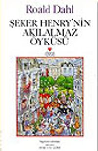 Şeker Henry'nin Akılalmaz Öyküsü