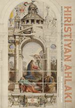 Hıristiyan Ahlakı & Hıristıyanlığın Tarihsel ve Sistematik Analizi