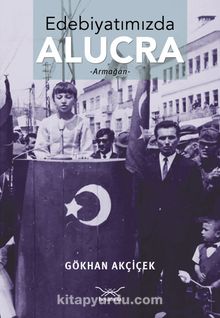 Edebiyatımızda Alucra - Gökhan Akçiçek