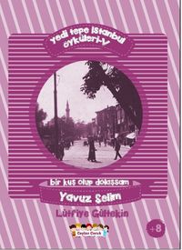 Yedi Tepe İstanbul Öyküleri 5 & Bir Kuş Olup Dolaşsam - Yavuz Selim
