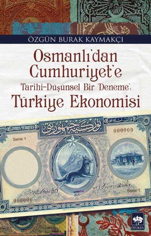 Osmanlı'dan Cumhuriyet'e Tarihi-Düşünsel Bir Deneme: Türkiye Ekonomisi