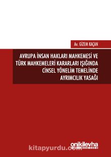 Avrupa İnsan Hakları Mahkemesi ve Türk Mahkemeleri Kararları Işığında Cinsel Yönelim Temelinde Ayrımcılık Yasağı