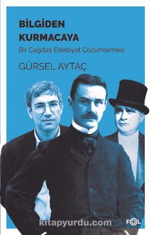 Bilgiden Kurmacaya & Bir Çağdaş Edebiyat Çözümlemesi - Prof. Dr. Gürsel Aytaç