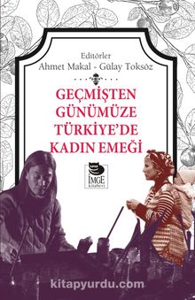 Geçmişten Günümüze Türkiye’de Kadın Emeği - Ahmet Makal