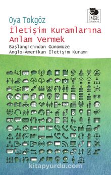 İletişim Kuramlarına Anlam Vermek & Başlangıcından Günümüze Anglo-Amerikan  İletişim Kuramı - Oya Tokgöz