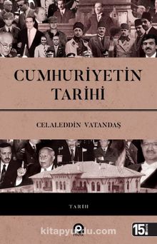 Cumhuriyetin Tarihi - Celaleddin Vatandaş
