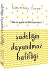 Sadeliğin Dayanılmaz Hafifliği & Daha Azla Yaşamak Nasıl Daha Fazlasına Ulaştırır ?