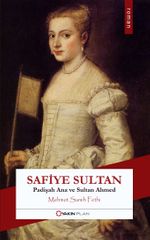 Safiye Sultan & Padişah Ana ve Sultan Ahmed