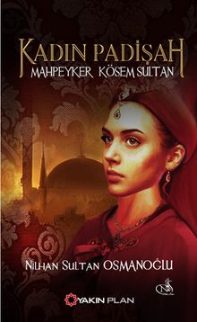 Kadın Padişah Mahpeyker Kösem Sultan