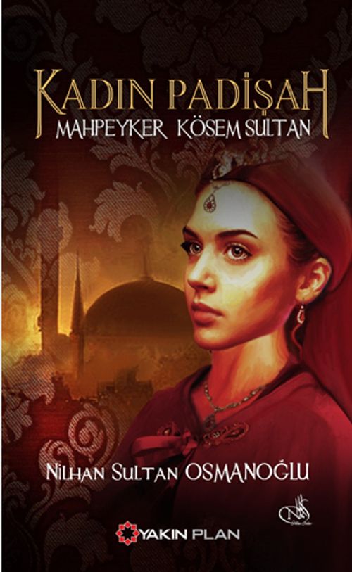 Kadın Padişah Mahpeyker Kösem Sultan