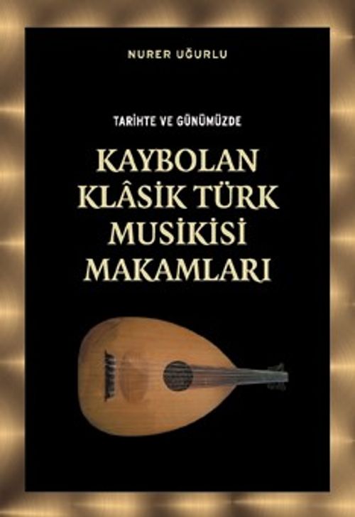 Tarihte ve Günümüzde Kaybolan Klasik Türk Musikisi Makamları