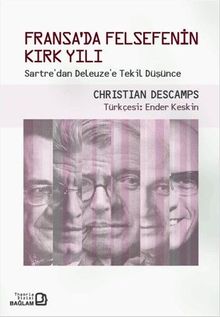 Fransa'da Felsefenin Kırk Yılı & Sartre'den Deleuze'e Tekil Düşünce